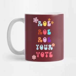 Roe Roe Roe Your Vote Mug